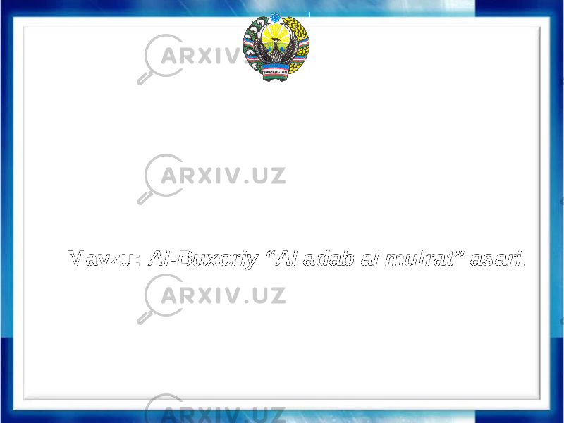 Mavzu: Al-Buxoriy “Al adab al mufrat” asari . 