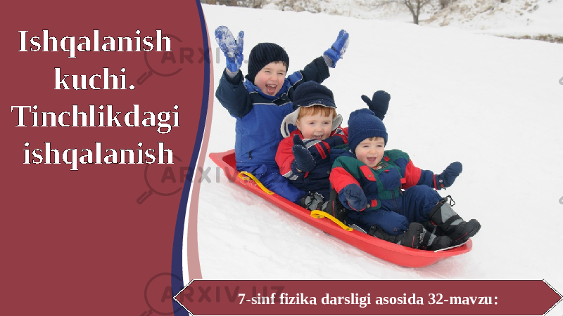 7-sinf fizika darsligi asosida 32-mavzu:Ishqalanish kuchi. Tinchlikdagi ishqalanish 