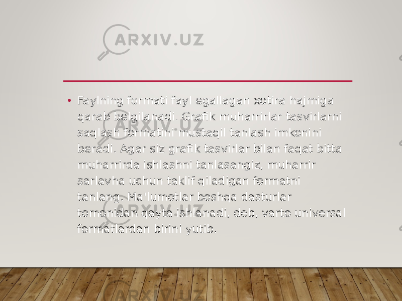 • Faylning formati fayl egallagan xotira hajmiga qarab belgilanadi. Grafik muharrirlar tasvirlarni saqlash formatini mustaqil tanlash imkonini beradi. Agar siz grafik tasvirlar bilan faqat bitta muharrirda ishlashni tanlasangiz, muharrir sarlavha uchun taklif qiladigan formatni tanlang. Ma&#39;lumotlar boshqa dasturlar tomonidan qayta ishlanadi, deb, varto universal formatlardan birini yutib. 