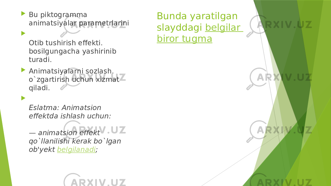 Bunda yaratilgan slayddagi  belgilar biror tugma Bu piktogramma animatsiyalar parametrlarini  Otib tushirish effekti. bosilgungacha yashirinib turadi.  Animatsiyalarni sozlash. o`zgartirish uchun xizmat qiladi.  Eslatma: Animatsion effektda ishlash uchun: — animatsion effekt qo`llanilishi kerak bo`lgan ob&#39;yekt  belgilanadi ; 