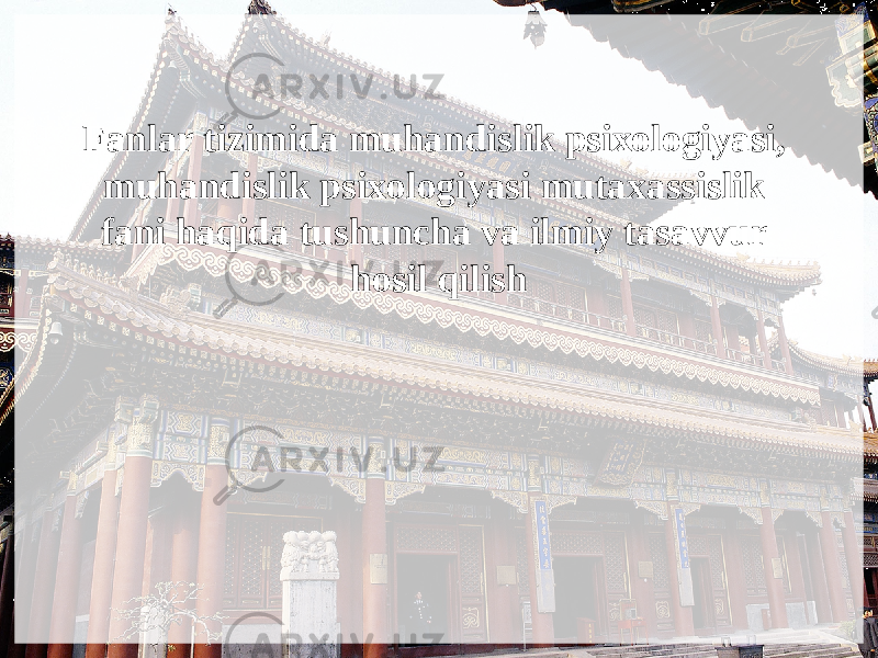 Fanlar tizimida muhandislik psixologiyasi, muhandislik psixologiyasi mutaxassislik fani haqida tushuncha va ilmiy tasavvur hosil qilish 