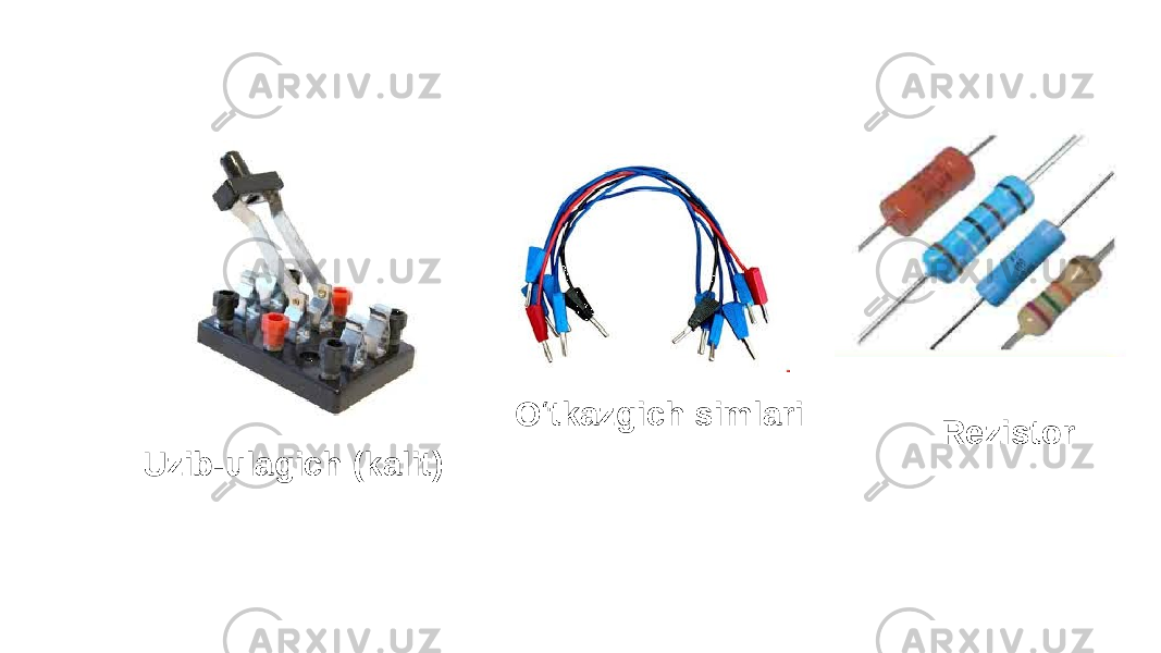 Uzib-ulagich (kalit) O‘tkazgich simlari Rezistor 