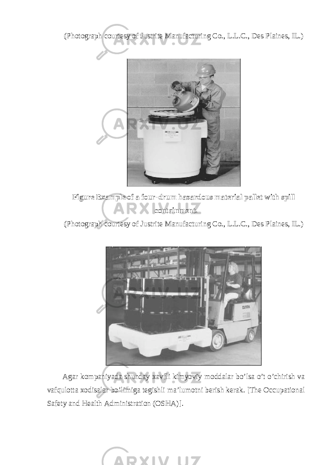 (Photograph courtesy of Justrite Manufacturing Co., L.L.C., Des Plaines, IL.) Figure Example of a four-drum hazardous material pallet with spill containment. (Photograph courtesy of Justrite Manufacturing Co., L.L.C., Des Plaines, IL.) Agar kompaniyada shunday xavfli kimyoviy moddalar bo’lsa o’t o’chirish va vafqulotta xodisalar bo’limiga tegishli ma’lumotni berish kerak. [The Occupational Safety and Health Administration (OSHA)]. 