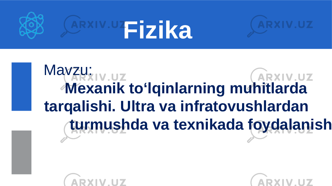 Mavzu: Mexanik to‘lqinlarning muhitlarda tarqalishi. Ultra va infratovushlardan turmushda va texnikada foydalanish. Fizika 