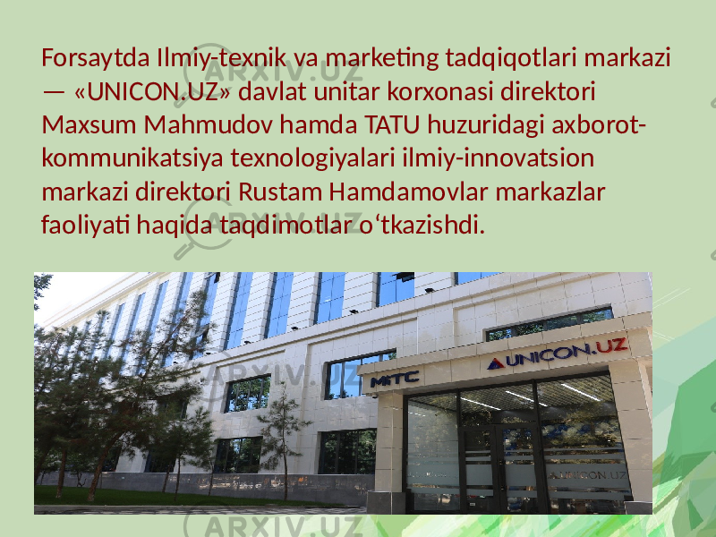 Forsaytda Ilmiy-texnik va marketing tadqiqotlari markazi — «UNICON.UZ» davlat unitar korxonasi direktori Maxsum Mahmudov hamda TATU huzuridagi axborot- kommunikatsiya texnologiyalari ilmiy-innovatsion markazi direktori Rustam Hamdamovlar markazlar faoliyati haqida taqdimotlar o‘tkazishdi. 