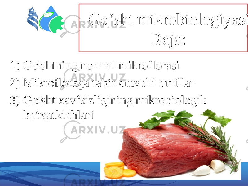 Go’sht mikrobiologiyasi Reja: 1) Go&#39;shtning normal mikroflorasi 2) Mikrofloraga ta&#39;sir etuvchi omillar 3) Go&#39;sht xavfsizligining mikrobiologik ko&#39;rsatkichlari 3 