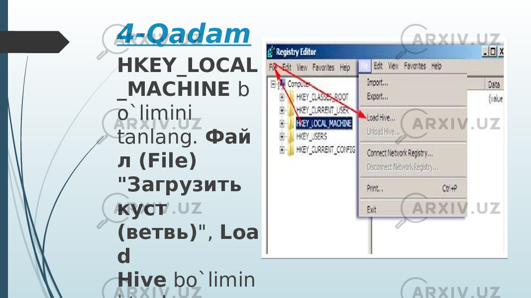 4-Qadam HKEY_LOCAL _MACHINE  b o`limini tanlang.  Фай л (File) &#34;Загрузить куст (ветвь) &#34;,  Loa d Hive  bo`limin i tanlang. 