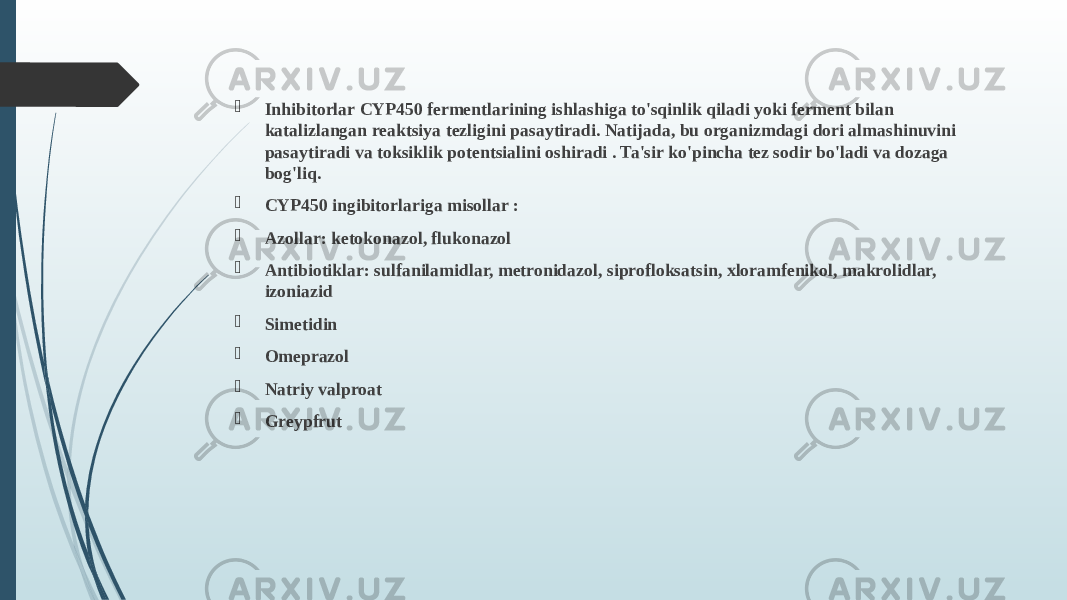  Inhibitorlar CYP450 fermentlarining ishlashiga to&#39;sqinlik qiladi yoki ferment bilan katalizlangan reaktsiya tezligini pasaytiradi. Natijada, bu organizmdagi dori almashinuvini pasaytiradi va toksiklik potentsialini oshiradi . Ta&#39;sir ko&#39;pincha tez sodir bo&#39;ladi va dozaga bog&#39;liq.  CYP450 ingibitorlariga misollar :  Azollar: ketokonazol, flukonazol  Antibiotiklar: sulfanilamidlar, metronidazol, siprofloksatsin, xloramfenikol, makrolidlar, izoniazid  Simetidin  Omeprazol  Natriy valproat  Greypfrut 