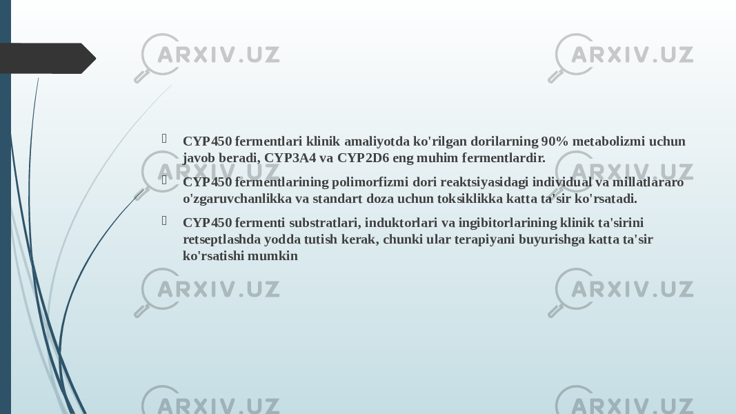  CYP450 fermentlari klinik amaliyotda ko&#39;rilgan dorilarning 90% metabolizmi uchun javob beradi, CYP3A4 va CYP2D6 eng muhim fermentlardir.  CYP450 fermentlarining polimorfizmi dori reaktsiyasidagi individual va millatlararo o&#39;zgaruvchanlikka va standart doza uchun toksiklikka katta ta&#39;sir ko&#39;rsatadi.  CYP450 fermenti substratlari, induktorlari va ingibitorlarining klinik ta&#39;sirini retseptlashda yodda tutish kerak, chunki ular terapiyani buyurishga katta ta&#39;sir ko&#39;rsatishi mumkin 