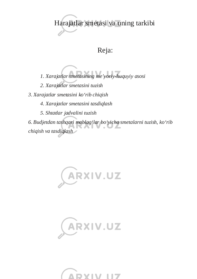 Harajatlar sm е tasi va uning tarkibi Reja: 1. Xarajatlar sm е tasining m е ’yoriy-huquyiy asosi 2. Xarajatlar sm е tasini tuzish 3. Xarajatlar sm е tasini ko‘rib chiqish 4. Xarajatlar sm е tasini tasdiqlash 5. Shtatlar jadvalini tuzish 6. Budj е tdan tashqari mablag‘lar bo‘yicha sm е talarni tuzish, ko‘rib chiqish va tasdiqlash 