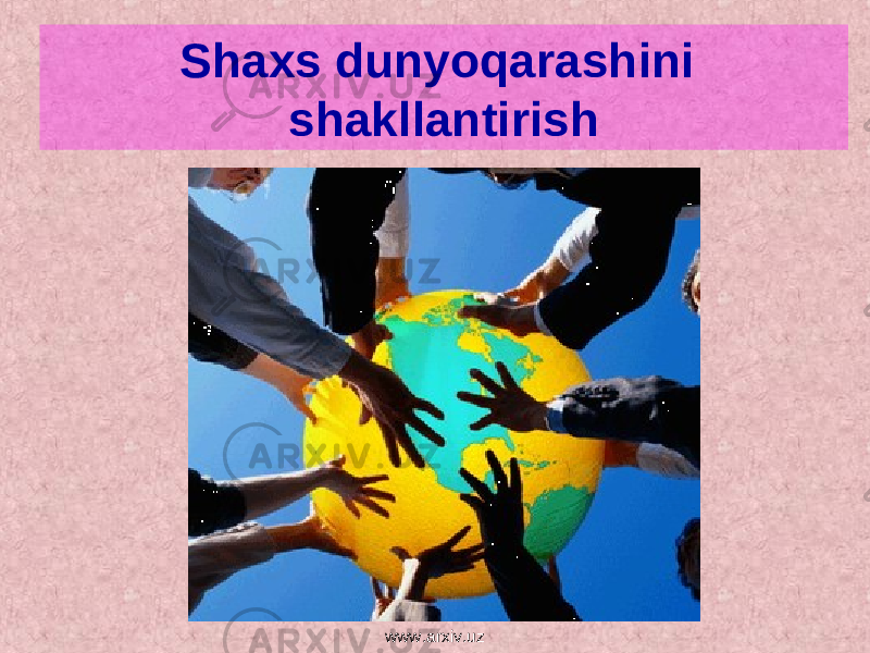Shaxs dunyoqarashini shakllantirish www.arxiv.uz 