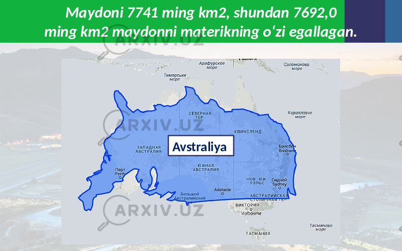 Maydoni 7741 ming km2, shundan 7692,0 ming km2 maydonni materikning o‘zi egallagan. Avstraliya 