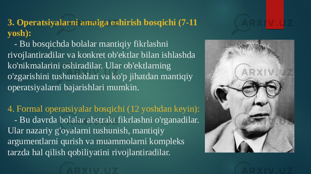 3. Operatsiyalarni amalga oshirish bosqichi (7-11 yosh): - Bu bosqichda bolalar mantiqiy fikrlashni rivojlantiradilar va konkret ob&#39;ektlar bilan ishlashda ko&#39;nikmalarini oshiradilar. Ular ob&#39;ektlarning o&#39;zgarishini tushunishlari va ko&#39;p jihatdan mantiqiy operatsiyalarni bajarishlari mumkin. 4. Formal operatsiyalar bosqichi (12 yoshdan keyin): - Bu davrda bolalar abstrakt fikrlashni o&#39;rganadilar. Ular nazariy g&#39;oyalarni tushunish, mantiqiy argumentlarni qurish va muammolarni kompleks tarzda hal qilish qobiliyatini rivojlantiradilar. 