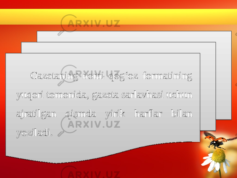 Gazetaning nomi qog‘oz formatining yuqori tomonida, gazeta sarlavhasi uchun ajratilgan qismda yirik harﬂar bilan yoziladi. 