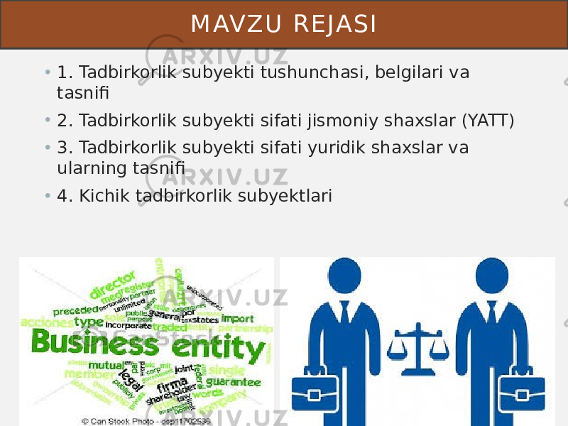 M AV Z U R E J A S I • 1. Tadbirkorlik subyekti tushunchasi, belgilari va tasnifi • 2. Tadbirkorlik subyekti sifati jismoniy shaxslar (YATT) • 3. Tadbirkorlik subyekti sifati yuridik shaxslar va ularning tasnifi • 4. Kichik tadbirkorlik subyektlari 2 