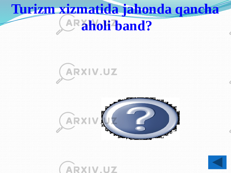 Turizm xizmatida jahonda qancha aholi band? 10% 