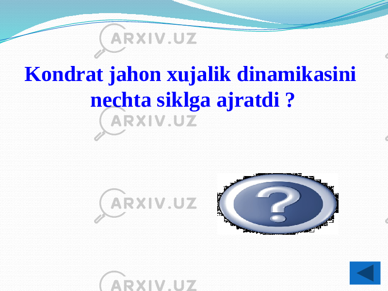 Kondrat jahon xujalik dinamikasini nechta siklga ajratdi ? 5ta 