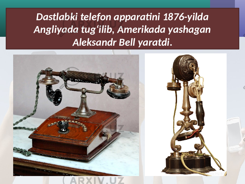 Dastlabki telefon apparatini 1876-yilda Angliyada tug‘ilib, Amerikada yashagan Aleksandr Bell yaratdi. 
