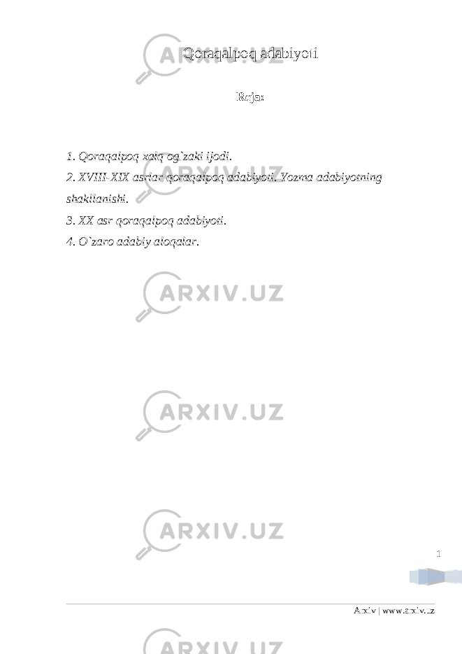 1Qoraqalpoq adabiyoti Reja: 1. Qoraqalpoq xalq og`zaki ijodi. 2. XVIII-XIX asrlar qoraqalpoq adabiyoti. Yozma adabiyotning shakllanishi. 3. XX asr qoraqalpoq adabiyoti. 4. O`zaro adabiy aloqalar. Arxiv | www.arxiv.uz 