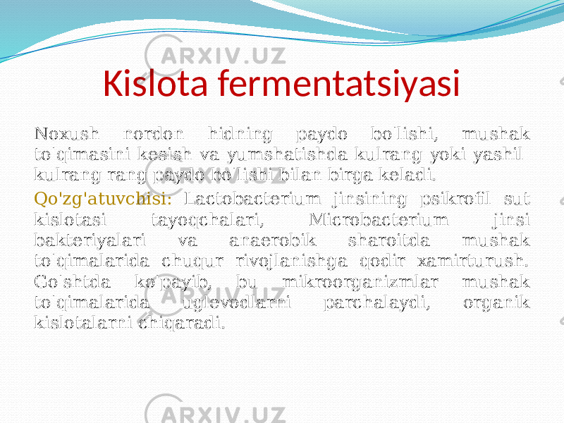 Kislota fermentatsiyasi Noxush nordon hidning paydo bo&#39;lishi, mushak to&#39;qimasini kesish va yumshatishda kulrang yoki yashil- kulrang rang paydo bo&#39;lishi bilan birga keladi. Qo&#39;zg&#39;atuvchisi: Lactobacterium jinsining psikrofil sut kislotasi tayoqchalari, Microbacterium jinsi bakteriyalari va anaerobik sharoitda mushak to&#39;qimalarida chuqur rivojlanishga qodir xamirturush. Go&#39;shtda ko&#39;payib, bu mikroorganizmlar mushak to&#39;qimalarida uglevodlarni parchalaydi, organik kislotalarni chiqaradi. 