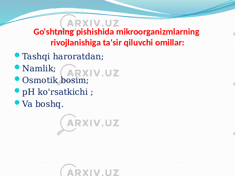 Go&#39;shtning pishishida mikroorganizmlarning rivojlanishiga ta&#39;sir qiluvchi omillar:  Tashqi haroratdan;  Namlik;  Osmotik bosim;  pH ko&#39;rsatkichi ;  Va boshq. 