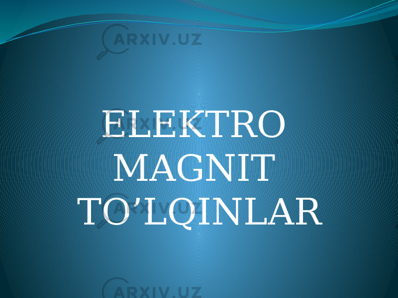 ELEKTRO MAGNIT TO’LQINLAR 