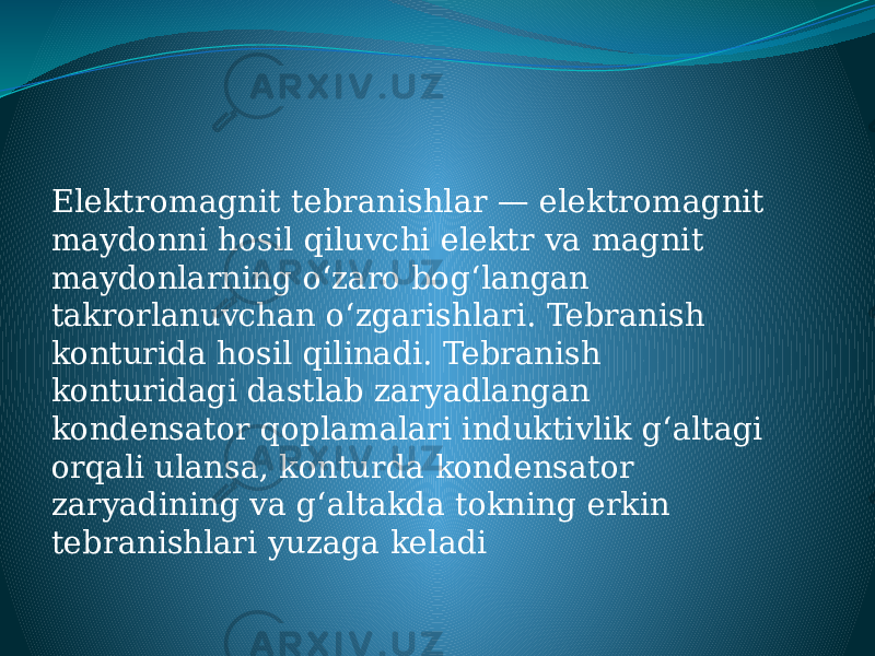 Elektromagnit tebranishlar — elektromagnit maydonni hosil qiluvchi elektr va magnit maydonlarning oʻzaro bogʻlangan takrorlanuvchan oʻzgarishlari. Tebranish konturida hosil qilinadi. Tebranish konturidagi dastlab zaryadlangan kondensator qoplamalari induktivlik gʻaltagi orqali ulansa, konturda kondensator zaryadining va gʻaltakda tokning erkin tebranishlari yuzaga keladi 