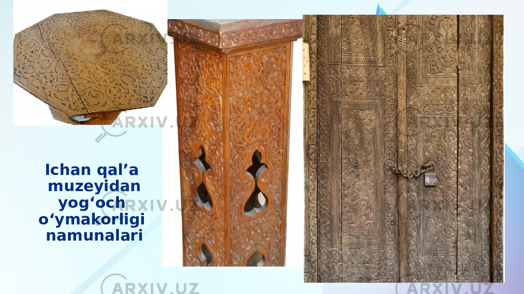 Ichan qalʼa muzeyidan yogʻoch oʻymakorligi namunalari 