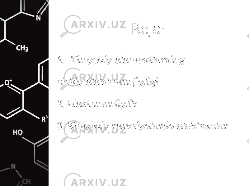 Reja: 1. Kimyoviy elementlarning nisbiy elektrmanfiyligi 2. Elektrmanfiylik 3. Kimyoviy reaksiyalarda elektronlar 