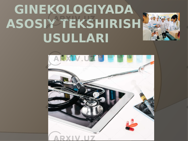 GINEKOLOGIYADA ASOSIY TEKSHIRISH USULLARI 