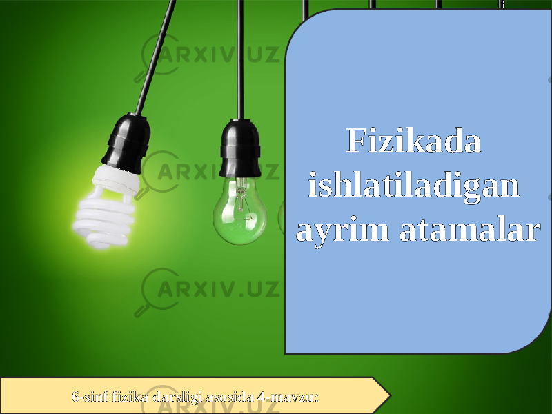 6-sinf fizika darsligi asosida 4-mavzu: Fizikada ishlatiladigan ayrim atamalar 