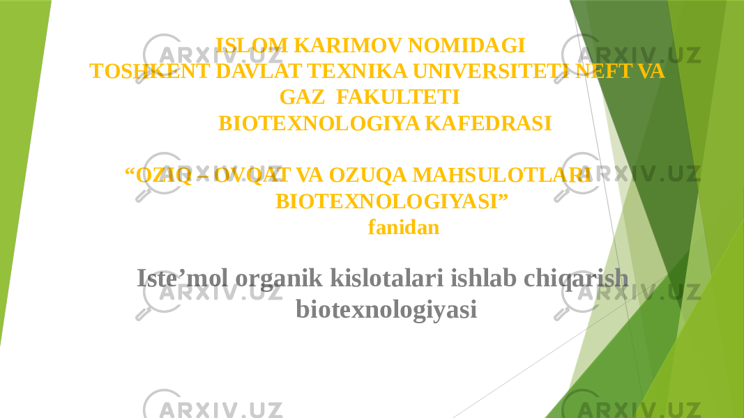 ISLOM KARIMOV NOMIDAGI TOSHKENT DAVLAT TEXNIKA UNIVERSITETI NEFT VA GAZ FAKULTETI BIOTEXNOLOGIYA KAFEDRASI “OZIQ – OVQAT VA OZUQA MAHSULOTLARI BIOTEXNOLOGIYASI” fanidan Isteʼmol organik kislotalari ishlab chiqarish biotexnologiyasi 