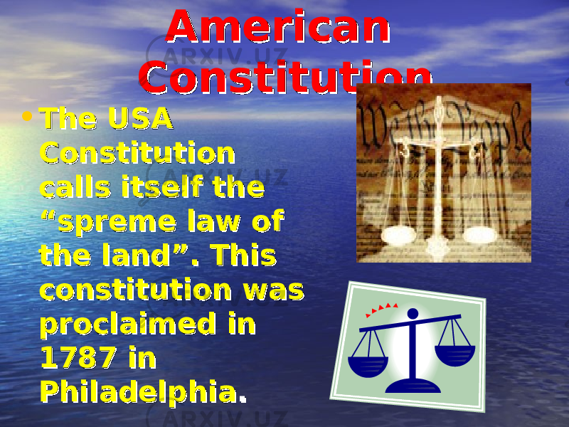 American American ConstitutionConstitution • The USA The USA Constitution Constitution calls itself the calls itself the “spreme law of “spreme law of the land”. This the land”. This constitution was constitution was proclaimed in proclaimed in 1787 in 1787 in PhiladelphiaPhiladelphia .. 