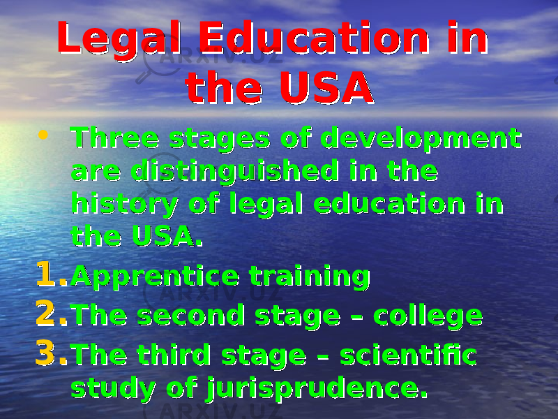 Legal Education in Legal Education in the USAthe USA • Three stages of development Three stages of development are distinguished in the are distinguished in the history of legal education in history of legal education in the USA.the USA. 1.1. Apprentice trainingApprentice training 2.2. The second stage – collegeThe second stage – college 3.3. The third stage – scientific The third stage – scientific study of jurisprudence.study of jurisprudence. 