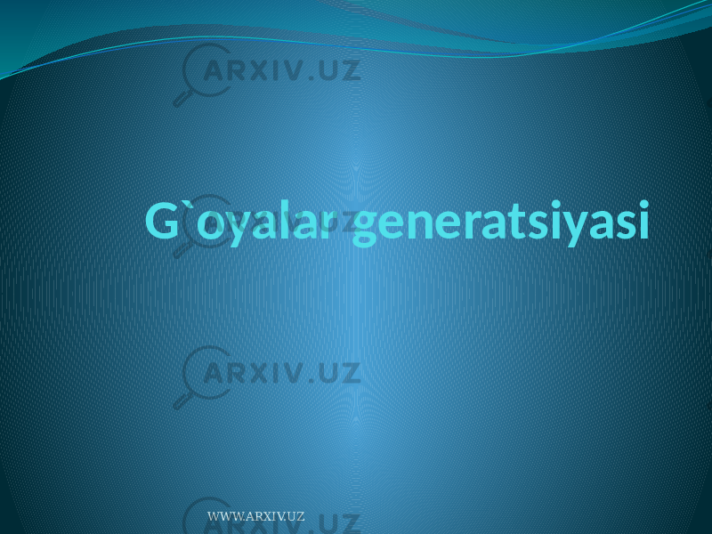 G`oyalar generatsiyasi WWW.ARXIV.UZ 