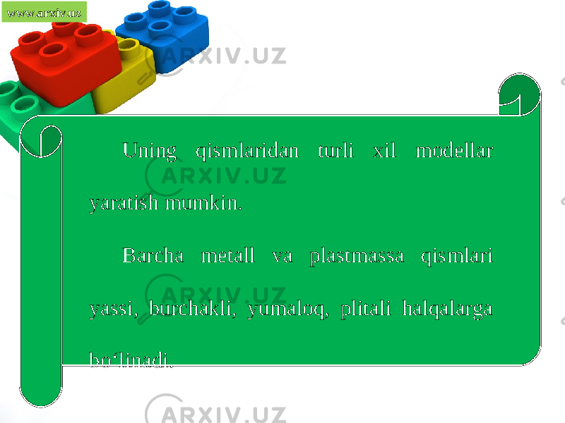 www.arxiv.uz Uning qismlaridan turli xil modellar yaratish mumkin. Barcha metall va plastmassa qismlari yassi, burchakli, yumaloq, plitali halqalarga bo‘linadi. 