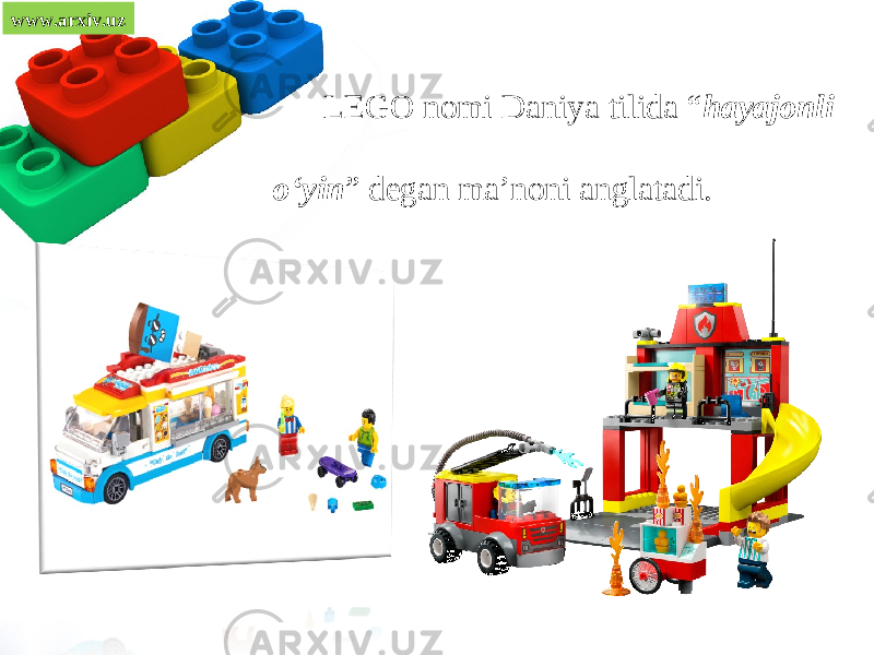 LEGO nomi Daniya tilida “ hayajonli o‘yin ” degan ma’noni anglatadi.www.arxiv.uz 