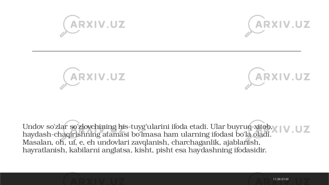 11/26/2024Undov so&#39;zlar so&#39;zlovchining his-tuyg&#39;ularini ifoda etadi. Ular buyruq-xitob, haydash-chaqirishning atamasi bo&#39;lmasa ham ularning ifodasi bo&#39;la oladi. Masalan, oh, uf, e, eh undovlari zavqlanish, charchaganlik, ajablanish, hayratlanish, kabilarni anglatsa, kisht, pisht esa haydashning ifodasidir. 