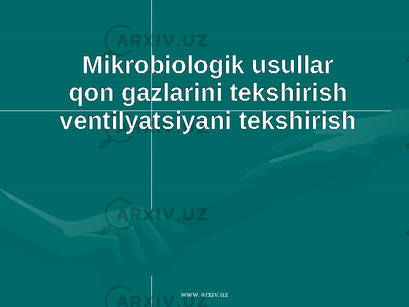 Mikrobiologik usullar qon gazlarini tekshirish ventilyatsiyani tekshirish www.arxiv.uz 