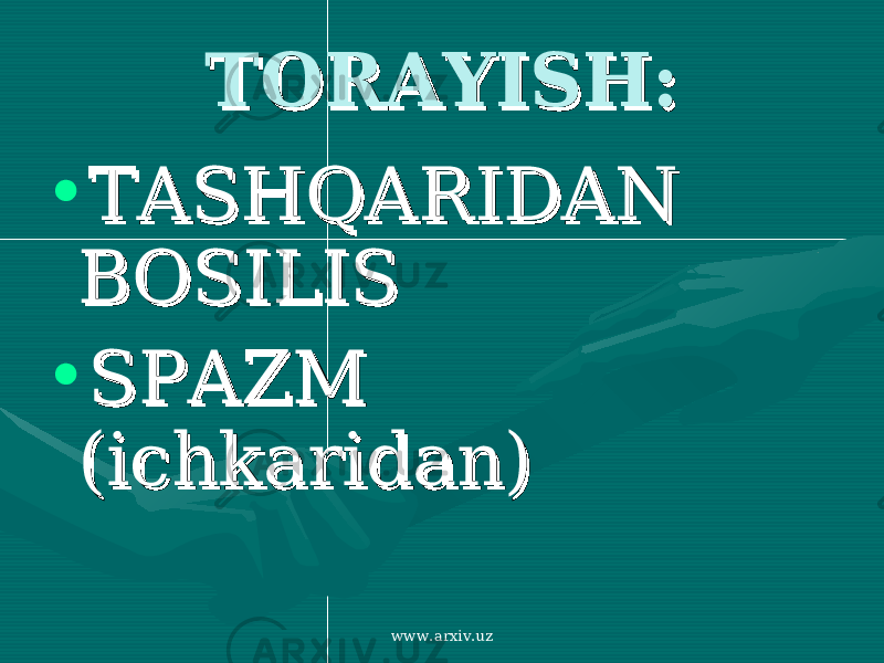 TORAYISH:TORAYISH: • TASHQARIDAN TASHQARIDAN BOSILISBOSILIS • SPAZM SPAZM (ichkaridan)(ichkaridan) www.arxiv.uz 