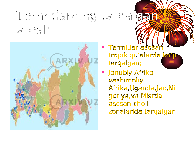 Termitlarning tarqalgan areali • Termitlar asosan tropik qit’alarda ko’p tarqalgan; • Janubiy Afrika vashimoliy Afrika,Uganda,Jad,Ni geriya,va Misrda asosan cho’l zonalarida tarqalgan 