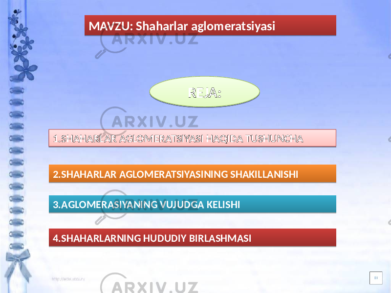 MAVZU: Shaharlar aglomeratsiyasi REJA: 1.SHAHARLAR AGLOMERATSIYASI HAQIDA TUSHUNCHA 3.AGLOMERASIYANING VUJUDGA KELISHI2.SHAHARLAR AGLOMERATSIYASINING SHAKILLANISHI 4.SHAHARLARNING HUDUDIY BIRLASHMASI0102 15 18 25 27 28 