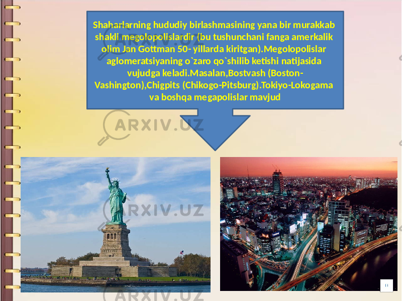 Shaharlarning hududiy birlashmasining yana bir murakkab shakli megolopolislardir (bu tushunchani fanga amerkalik olim Jan Gottman 50- yillarda kiritgan).Megolopolislar aglomeratsiyaning o`zaro qo`shilib ketishi natijasida vujudga keladi.Masalan,Bostvash (Boston- Vashington),Chigpits (Chikogo-Pitsburg).Tokiyo-Lokogama va boshqa megapolislar mavjud 