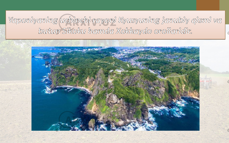 Yaponiyaning uchinchi rayoni Kyusyuning janubiy qismi va butun Sikoku hamda Xokkaydo orollaridir.01 2C 
