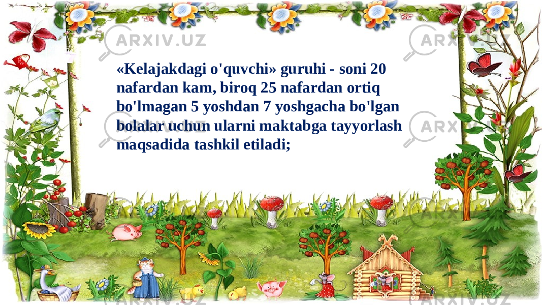 «Kelajakdagi o&#39;quvchi» guruhi - soni 20 nafardan kam, biroq 25 nafardan ortiq bo&#39;lmagan 5 yoshdan 7 yoshgacha bo&#39;lgan bolalar uchun ularni maktabga tayyorlash maqsadida tashkil etiladi; 