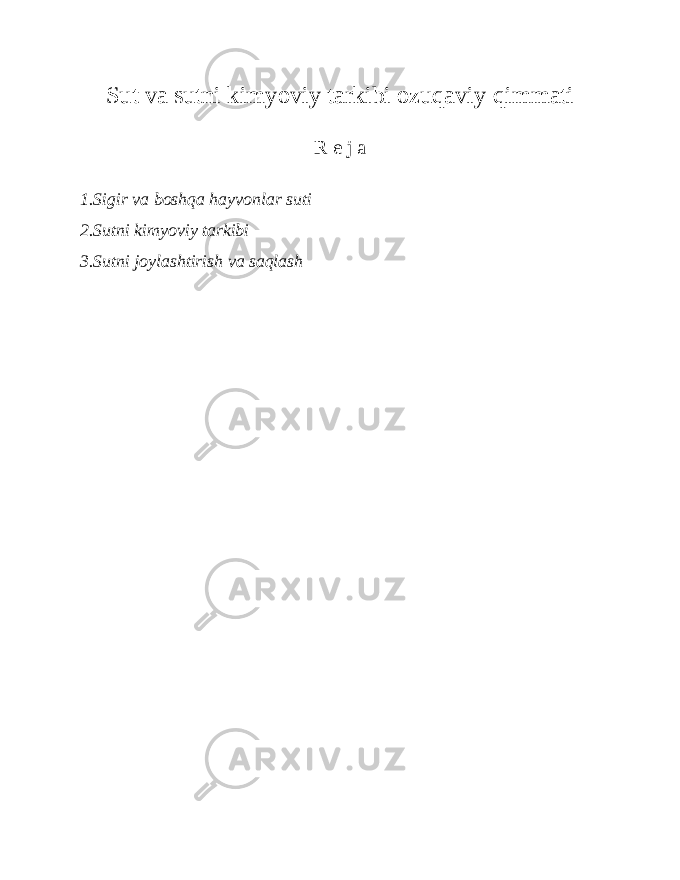 Sut va sutni kimyoviy tarkibi ozuqaviy qimmati R e j a 1.Sigir va boshqa hayvonlar suti 2.Sutni kimyoviy tarkibi 3.Sutni joylashtirish va saqlash 