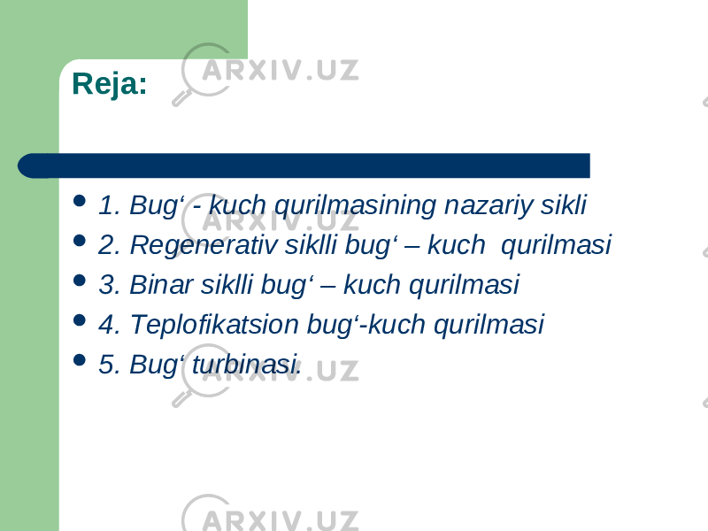 Reja:  1. Bug‘ - kuch qurilmasining nazariy sikli  2. Regenerativ siklli bug‘ – kuch qurilmasi  3. Binar siklli bug‘ – kuch qurilmasi  4. Teplofikatsion bug‘-kuch qurilmasi  5. Bug‘ turbinasi. 