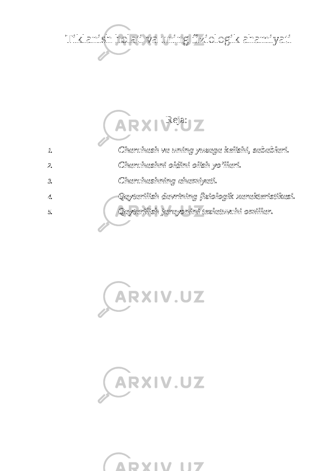 Tiklanish holati va uning fiziologik ahamiyati Reja: 1. Charchash va uning yuzaga kelishi, sabablari. 2. Charchashni oldini olish yo’llari. 3. Charchashning ahamiyati. 4. Qaytarilish davrining fiziologik xarakteristikasi. 5. Qaytarilish jarayonini tezlatuvchi omillar. 