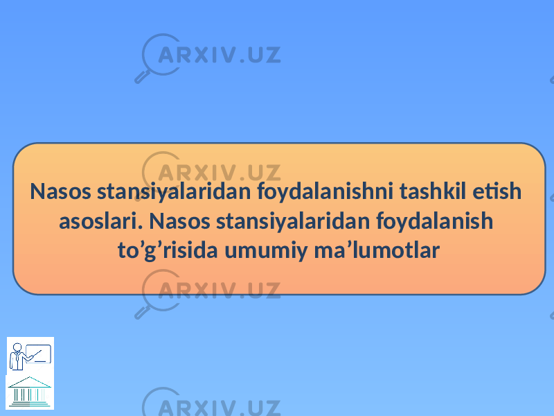 Nasos stansiyalaridan foydalanishni tashkil etish asoslari. Nasos stansiyalaridan foydalanish to’g’risida umumiy ma’lumotlar 