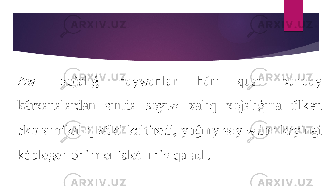 Awıl xojalıǵı haywanları hám qustı bunday kárxanalardan sırtda soyıw xalıq xojalıǵına úlken ekonomikalıq zálel keltiredi, yaǵnıy soyıwdan keyingi kóplegen ónimler isletilmiy qaladı. 